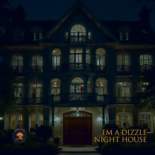 Em A Dizzle – Night House